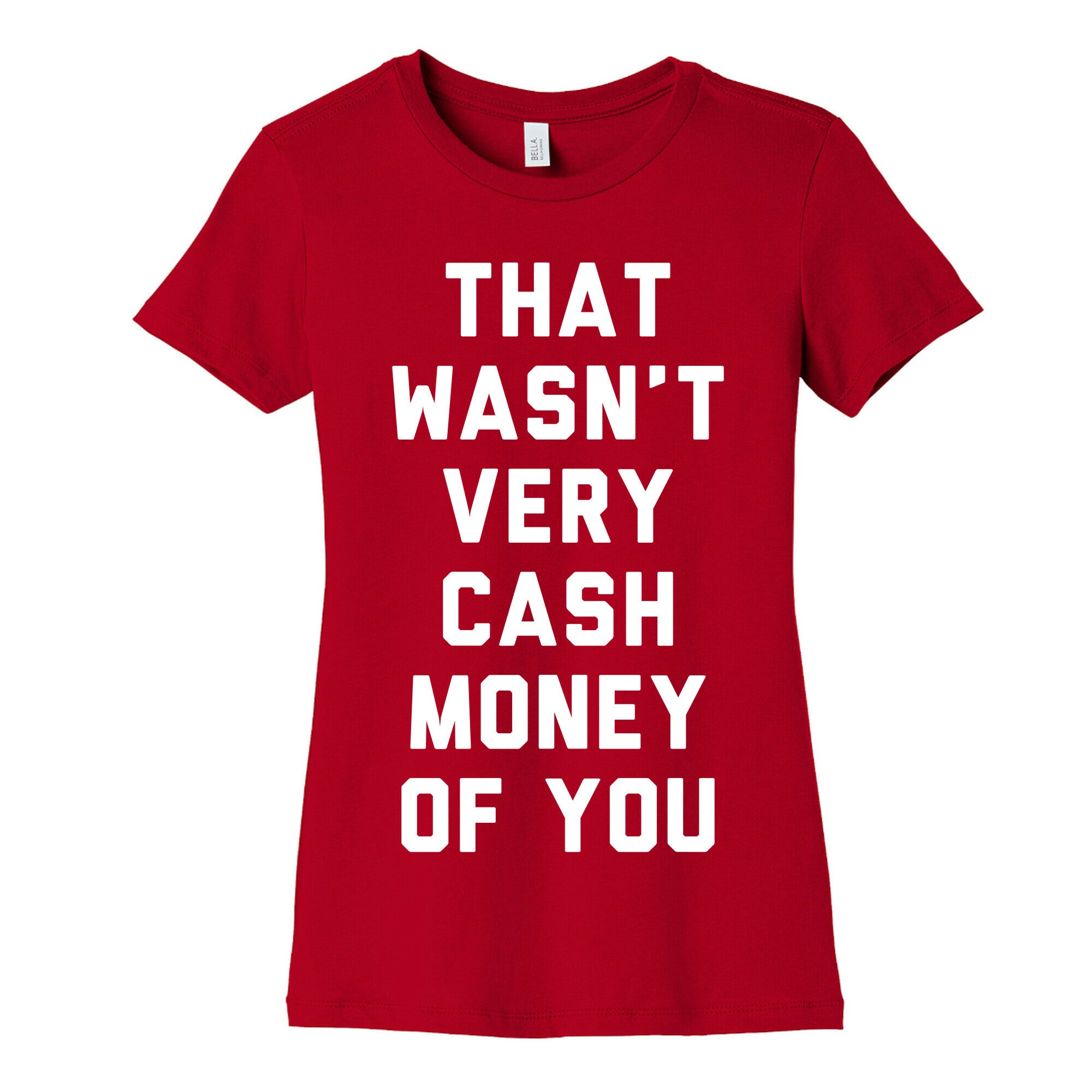 That Wasn't Very Cash Money Of You Women's Cotton Tee